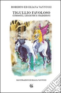 Tugullio favoloso. Curiosità, leggende e tradizioni libro di Vannucci Roberto; Vannucci Eliana