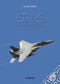 Isreli eagles F-15A/B/C/D/I libro di Dor Amos