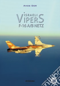 Israeli Vipers F-16 A/B Netz. Ediz. illustrata libro di Dor Amos