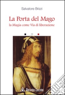 La Porta del mago. La magia come via di liberazione libro di Brizzi Salvatore