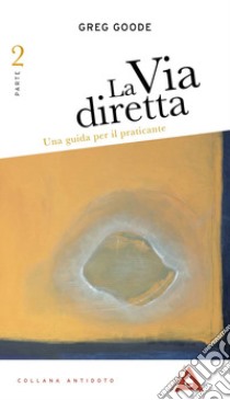 La via diretta. Una guida per il praticante. Vol. 2 libro di Goode Greg