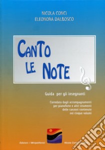 Canto le note. Guida per gli insegnanti libro di Conci Nicola; Dalbosco Eleonora