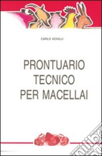 Prontuario tecnico per macellai libro di Achilli Carlo