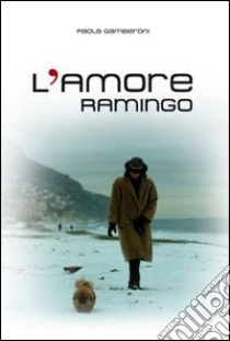 L'amore ramingo libro di Gamberoni Paola