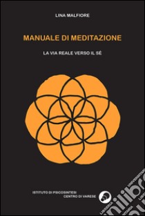 Manuale di meditazione. La via reale verso il sé libro di Malfiore Lina