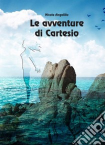 Le avventure di Cartesio libro di Angelillo Nicola