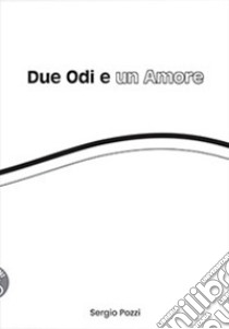 Due odi e un amore libro di Pozzi Sergio