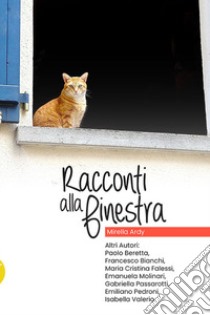 Racconti alla finestra libro di Ardy Mirella