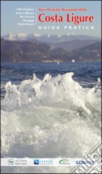 Guide pratiche dei parchi e aree protette liguri. Aree protette regionali della costa ligure libro di Ardito Stefano