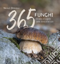 365 funghi. Un anno di scoperte dalla terra al mi-cielo libro di Oppicelli Nicolò