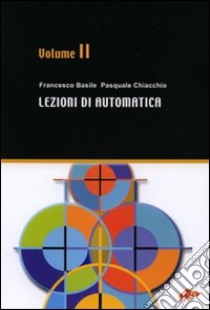 Lezioni di automatica. Vol. 2 libro di Basile Francesco; Chiacchio Pasquale