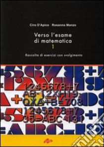 Verso l'esame di Matematica I. Racolta di esercizi con svolgimento libro di D'Apice Ciro - Manzo Rosanna