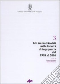 Gli immatricolati nelle Facoltà di ingegneria dal 1998 al 2006 libro di Fiorentino M. (cur.); Vernazza G. (cur.)