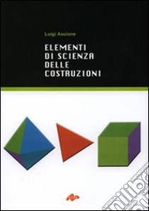 Elementi di scienza delle costruzioni libro di Ascione Luigi