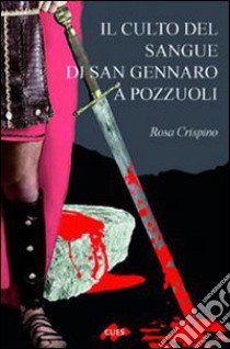 Il culto del sangue di san Gennaro a Pozzuoli libro