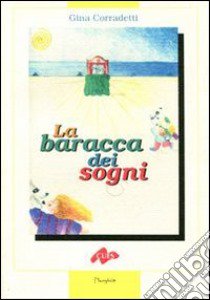 La baracca dei sogni libro di Corradetti Gina