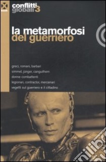 Conflitti globali (2006). Vol. 3: La metamorfosi del guerriero libro