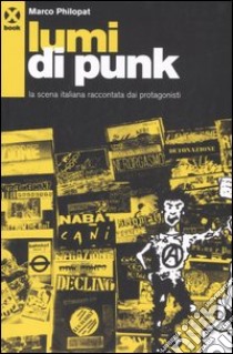 Lumi di punk. La scena italiana raccontata dai protagonisti libro di Philopat Marco