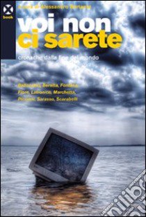 Voi non ci sarete. Cronache dalla fine del mondo libro di Bertante A. (cur.)