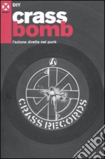 Crass bomb. L'azione diretta nel punk libro di DIY