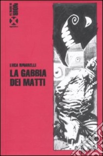 La Gabbia dei matti libro di Rinarelli Luca