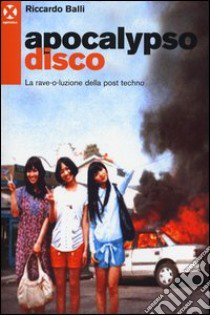 Apocalypso disco. La rave-o-luzione della post-techno libro di Balli Riccardo