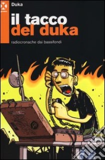 Il tacco del Duka. Radiocronache dai bassifondi libro di Duka