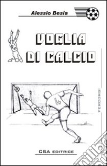 Voglia di calcio libro di Besia Alessio