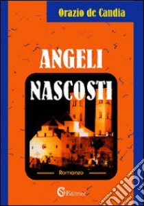 Angeli nascosti libro di De Candia Orazio