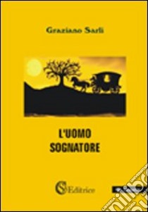 L'uomo sognatore libro di Sarli Graziano