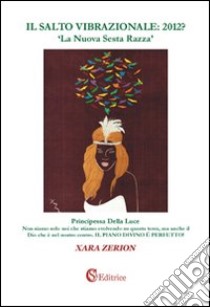 Il salto vibrazionale: 2012? «La nuova sesta razza» libro di Zerion Xara