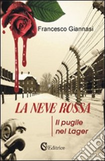 La neve rossa. Il pugile nel lager libro di Giannasi Francesco