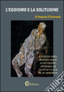 L'egoismo e la solitudine libro di D'Emanuele Pasquale