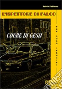 L'ispettore di Falco. Cuore di Gesù libro di Fabiano Fabio