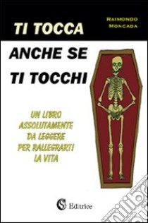 Ti tocca anche se ti tocchi libro di Moncada Raimondo