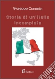 Storia di un'Italia incompiuta libro di Condello Giuseppe