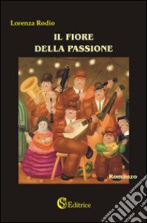 Il fiore della passione libro di Rodio Lorenza