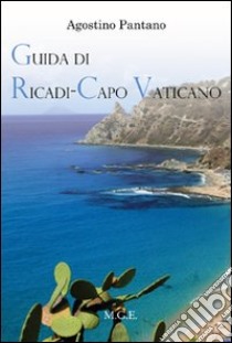 Guida di Ricadi-Capo Vaticano. La natura, la storia, il turismo libro di Pantano Agostino