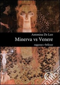 Minerva vs Venere. Saggezza e bellezza libro di De Leo Antonina