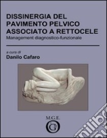 Dissinergia del pavimento pelvico associato a rettocele. Management diagnostico-funzionale libro di Cafaro Danilo