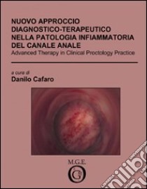 Nuovo approccio diagnostico-terapeutico nella patologia infiammatoria del canale anale libro di Cafaro Danilo