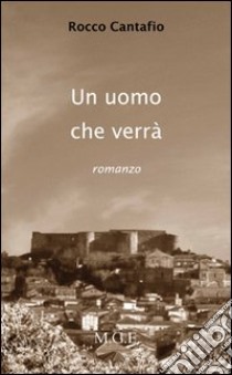 L'uomo che verrà. Con CD Audio. Con CD-ROM libro di Cantafio Rocco