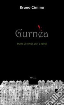 Gurnèa. Storia di nimici eroi e spirdi libro di Cimino Bruno