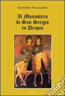 Il monastero di San Sergio in Drapia libro di Perucchini Gabriella