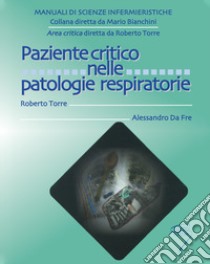 Paziente critico nelle patologie respiratorie libro di Torre Roberto; Da Fre Alessandro