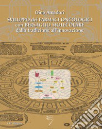 Sviluppo dei farmaci oncologici con bersaglio molecolare. Con CD-ROM libro di Amadori D. (cur.)