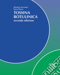 Tossina botulinica libro di Signorini Massimo; Pinelli Silvia