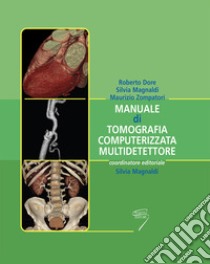 Manuale di tomografia computerizzata multidetettore libro di Dore R. (cur.); Magnaldi S. (cur.); Zompatori M. (cur.)