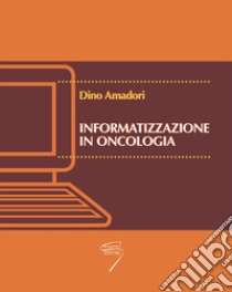 Informatizzazione in oncologia. Con CD-ROM libro di Amadori D. (cur.)