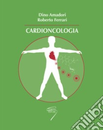 Cardioncologia libro di Amadori D. (cur.); Ferrari R. (cur.)